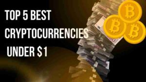 Top 5 Best Cryptocurrencies Under $1