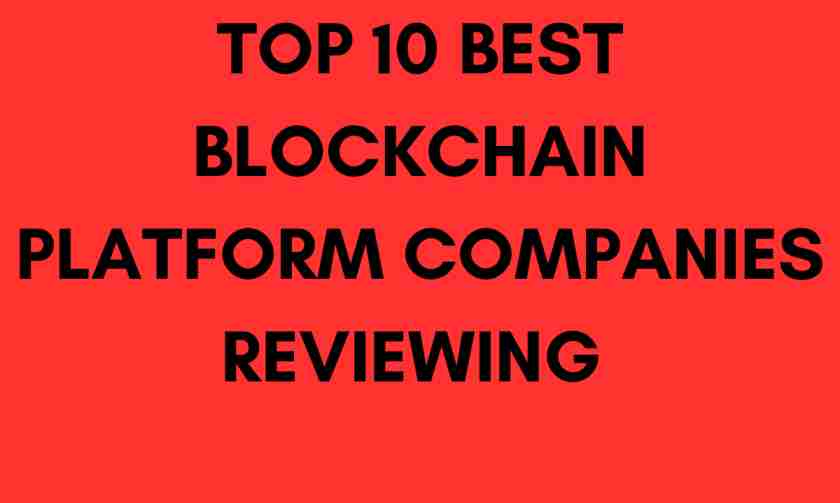 Top 10 Best Blockchain Platform Companies Review