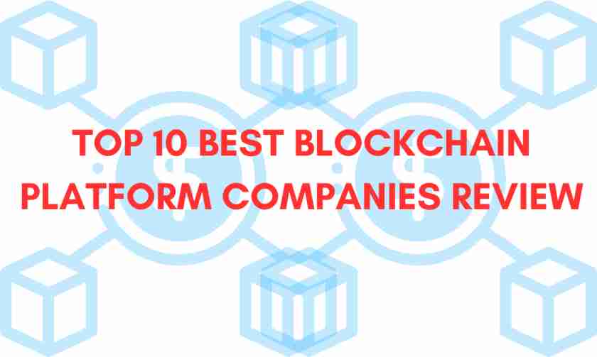 Top 10 Best Blockchain Platform Companies Review